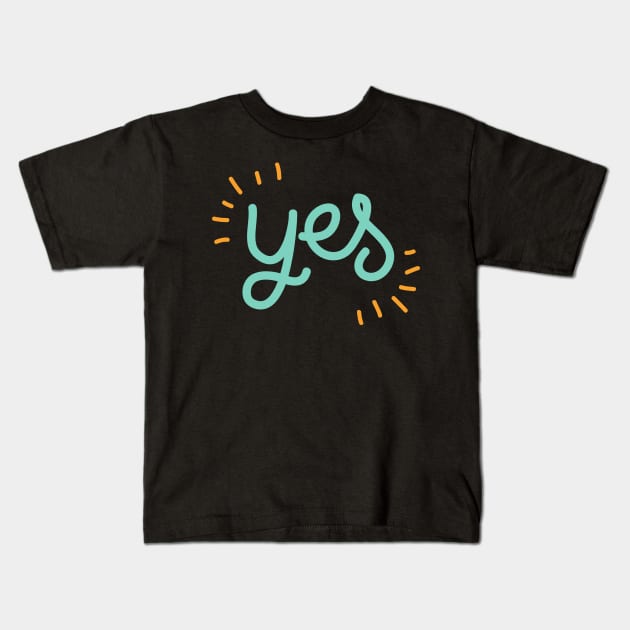 Yes Say Yes Be Positive Be Affirmative Don't Say No Kids T-Shirt by nathalieaynie